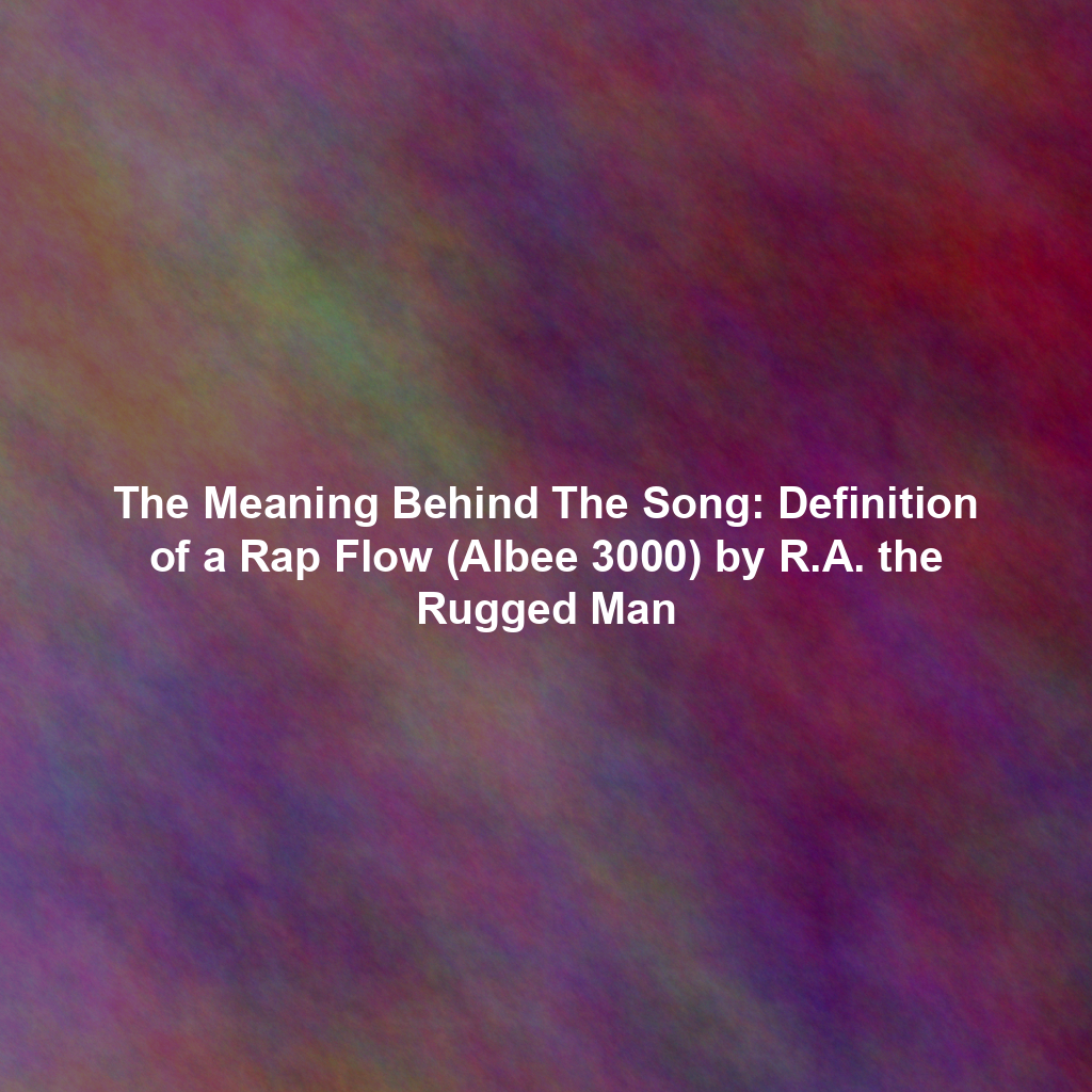 The Meaning Behind The Song: Definition of a Rap Flow (Albee 3000) by R ...
