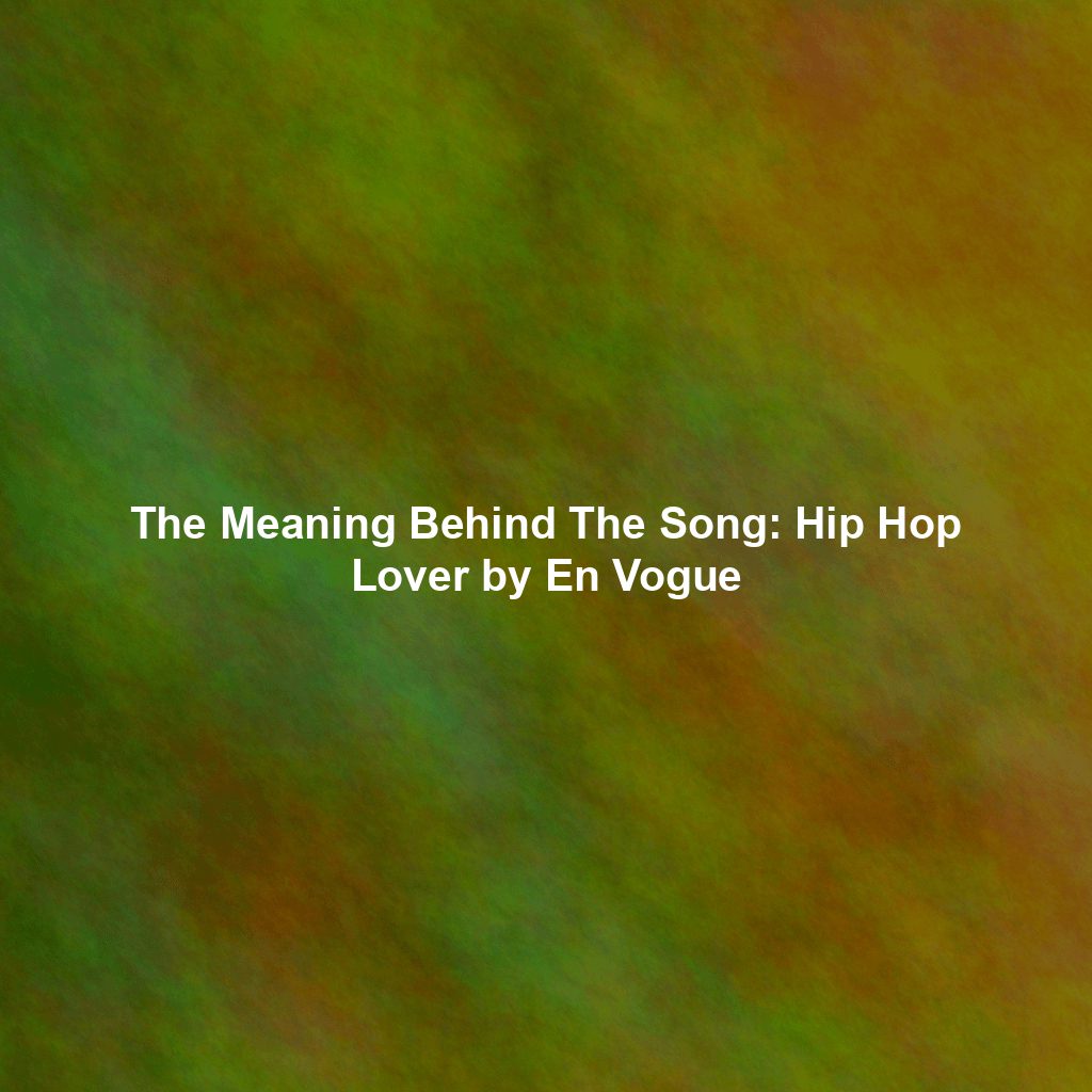 The Meaning Behind The Song: Hip Hop Lover by En Vogue - Exploring Song ...