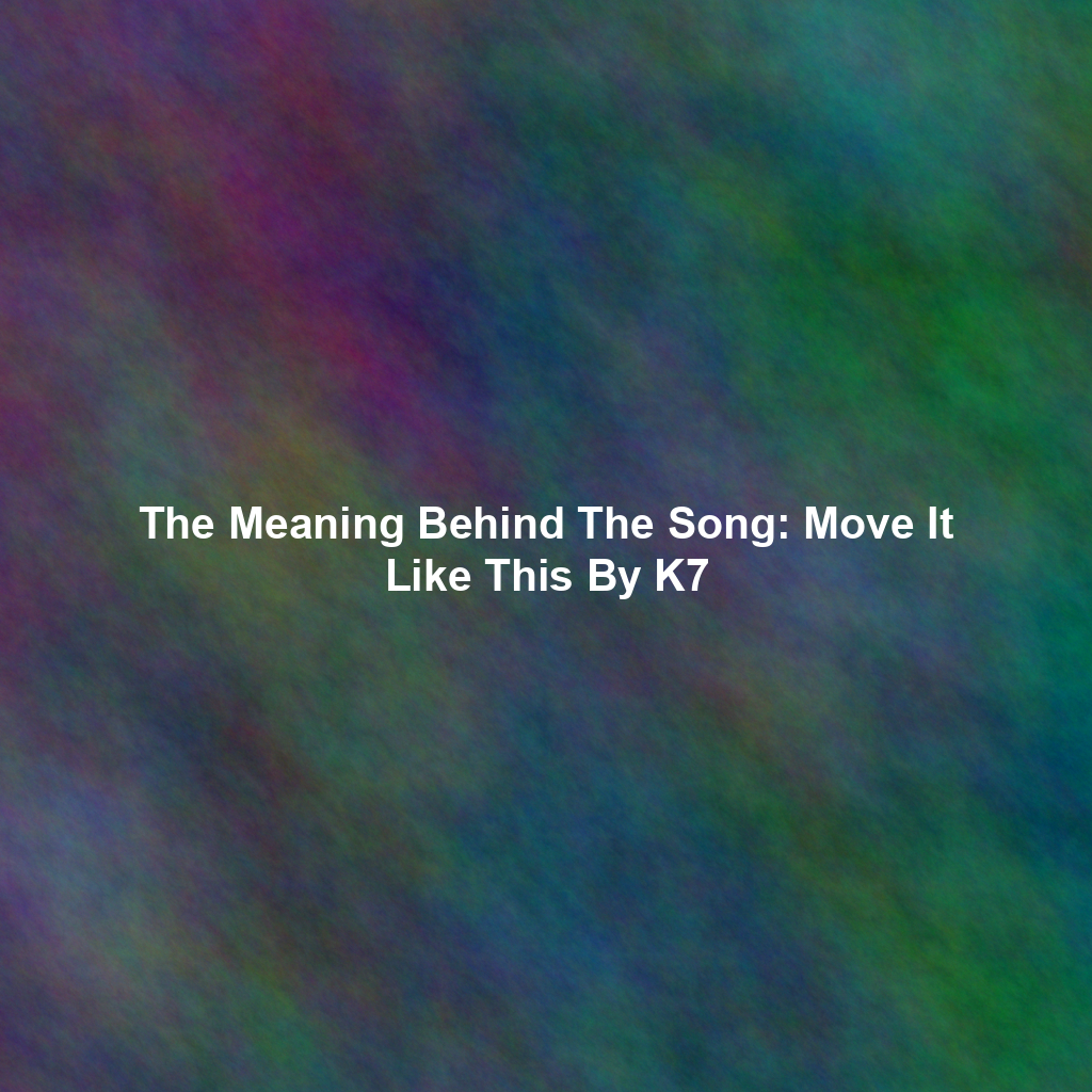 The Meaning Behind The Song: Move It Like This By K7 - Exploring Song ...