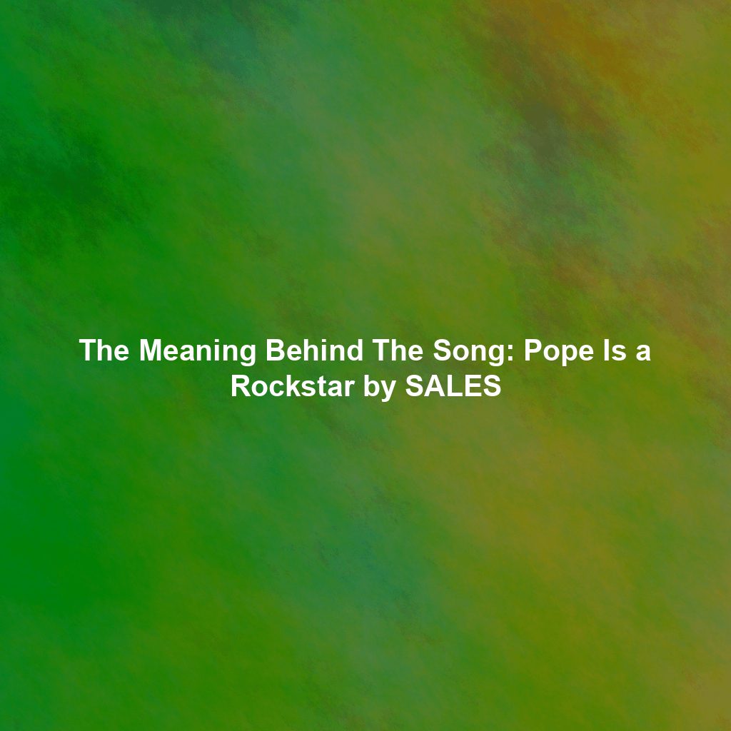 The Meaning Behind The Song Pope Is a Rockstar by SALES Exploring