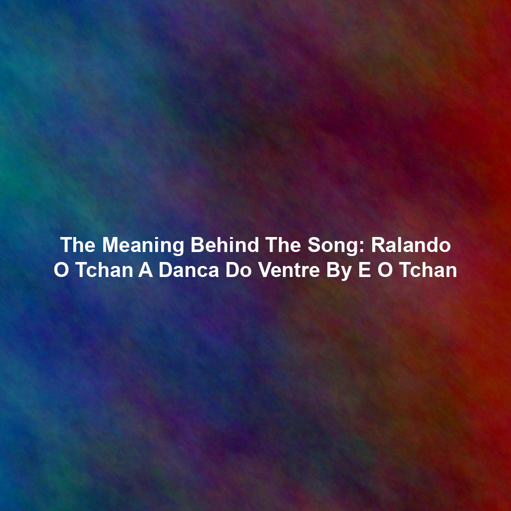 The Meaning Behind The Song: Ralando O Tchan A Danca Do Ventre By E O ...
