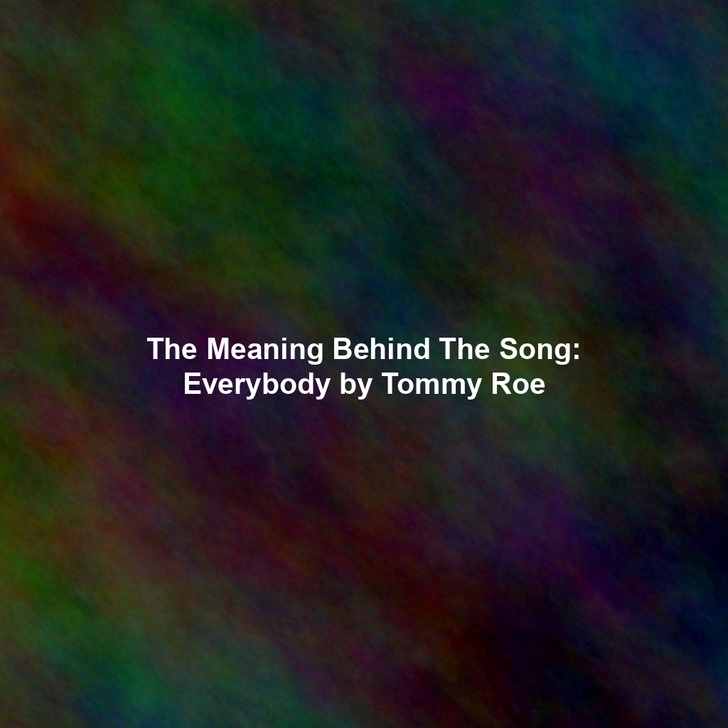 The Meaning Behind The Song Everybody by Tommy Roe Exploring Song