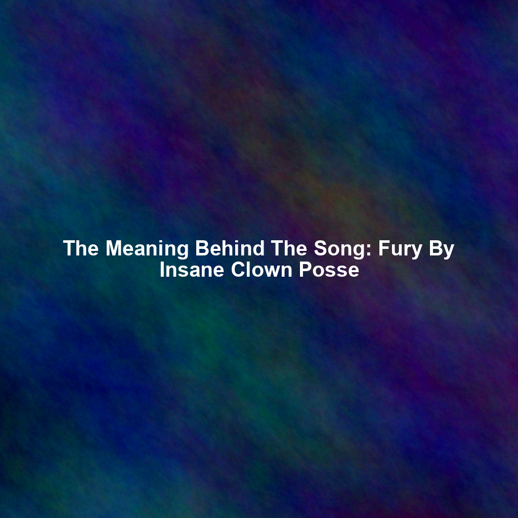 The Meaning Behind The Song: Fury By Insane Clown Posse