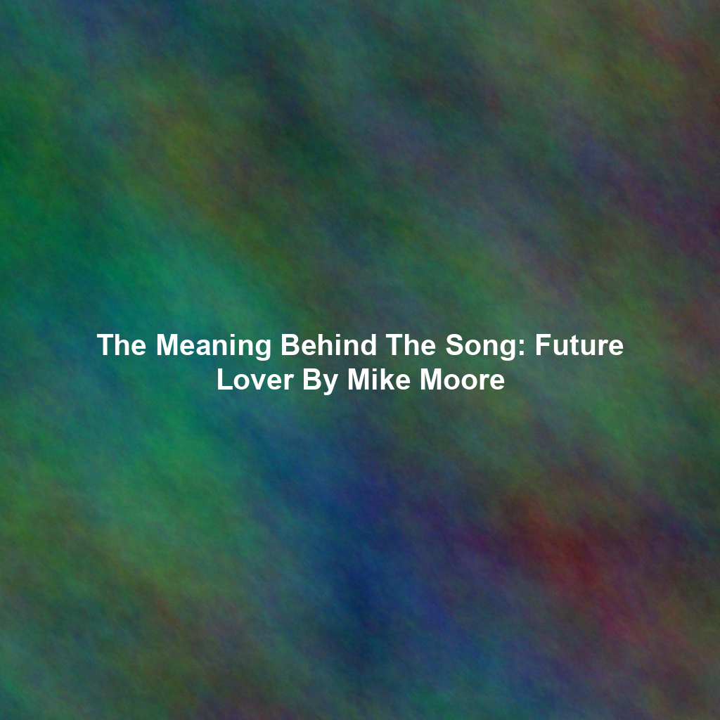 The Meaning Behind The Song: Future Lover By Mike Moore