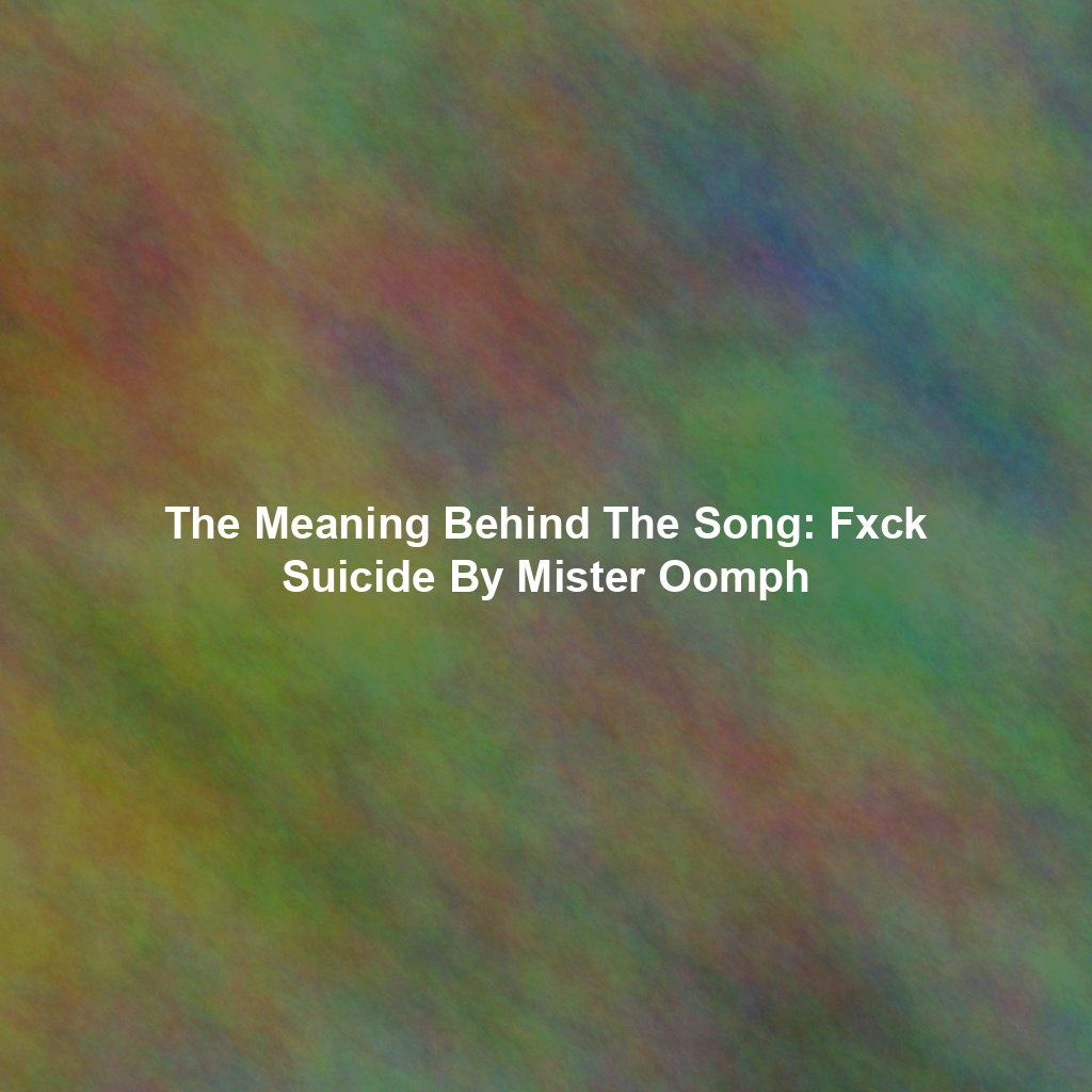 The Meaning Behind The Song: Fxck Suicide By Mister Oomph