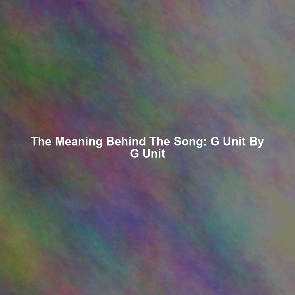 The Meaning Behind The Song: G Unit By G Unit