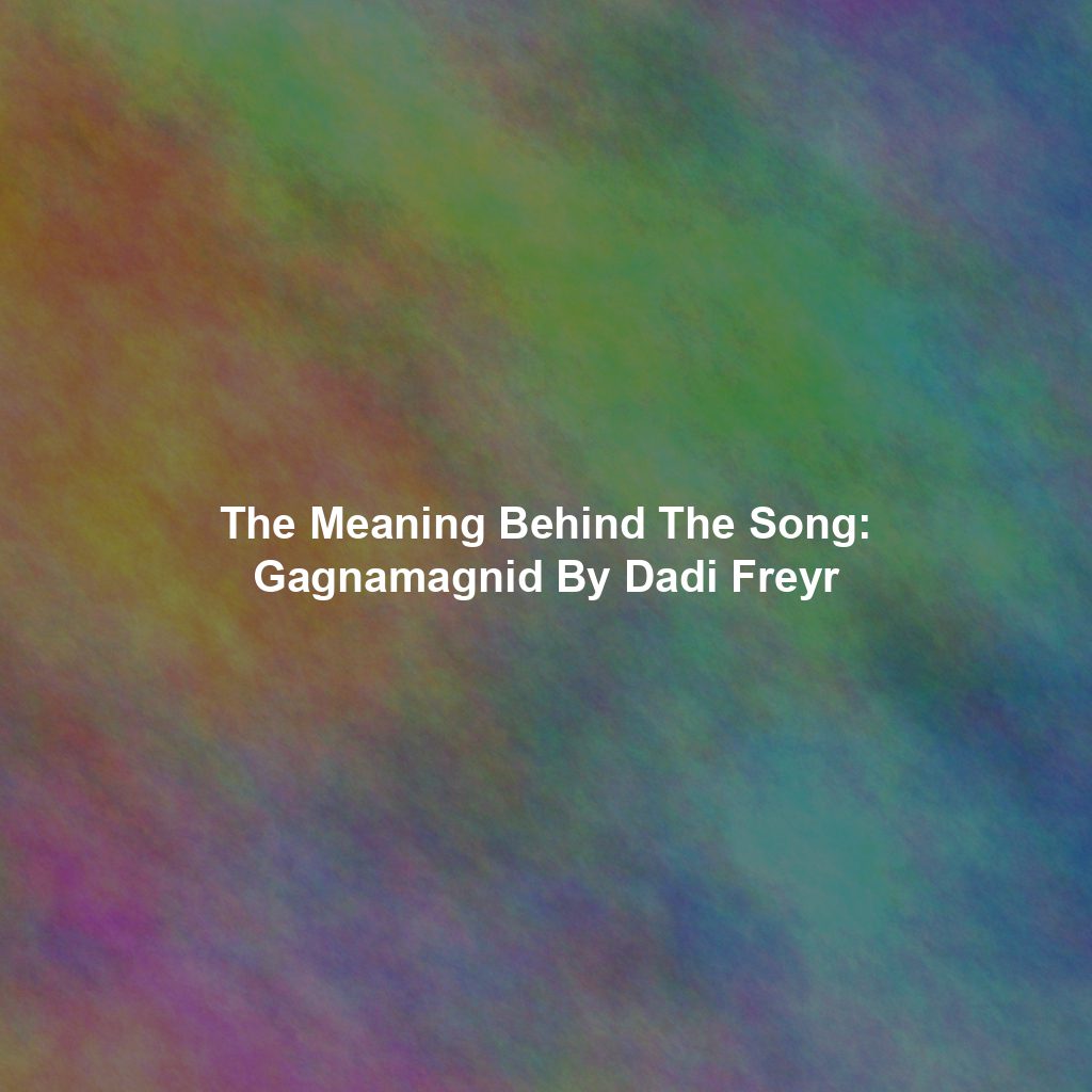 The Meaning Behind The Song: Gagnamagnid By Dadi Freyr