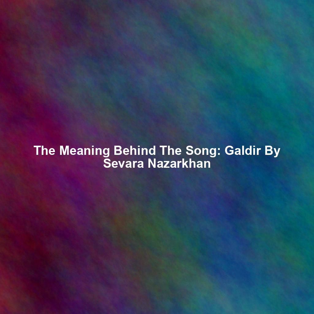 The Meaning Behind The Song: Galdir By Sevara Nazarkhan