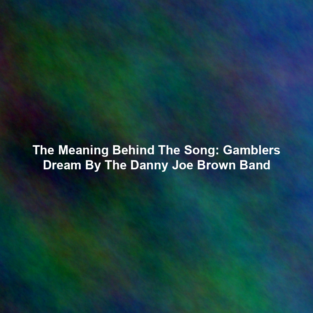 The Meaning Behind The Song: Gamblers Dream By The Danny Joe Brown Band