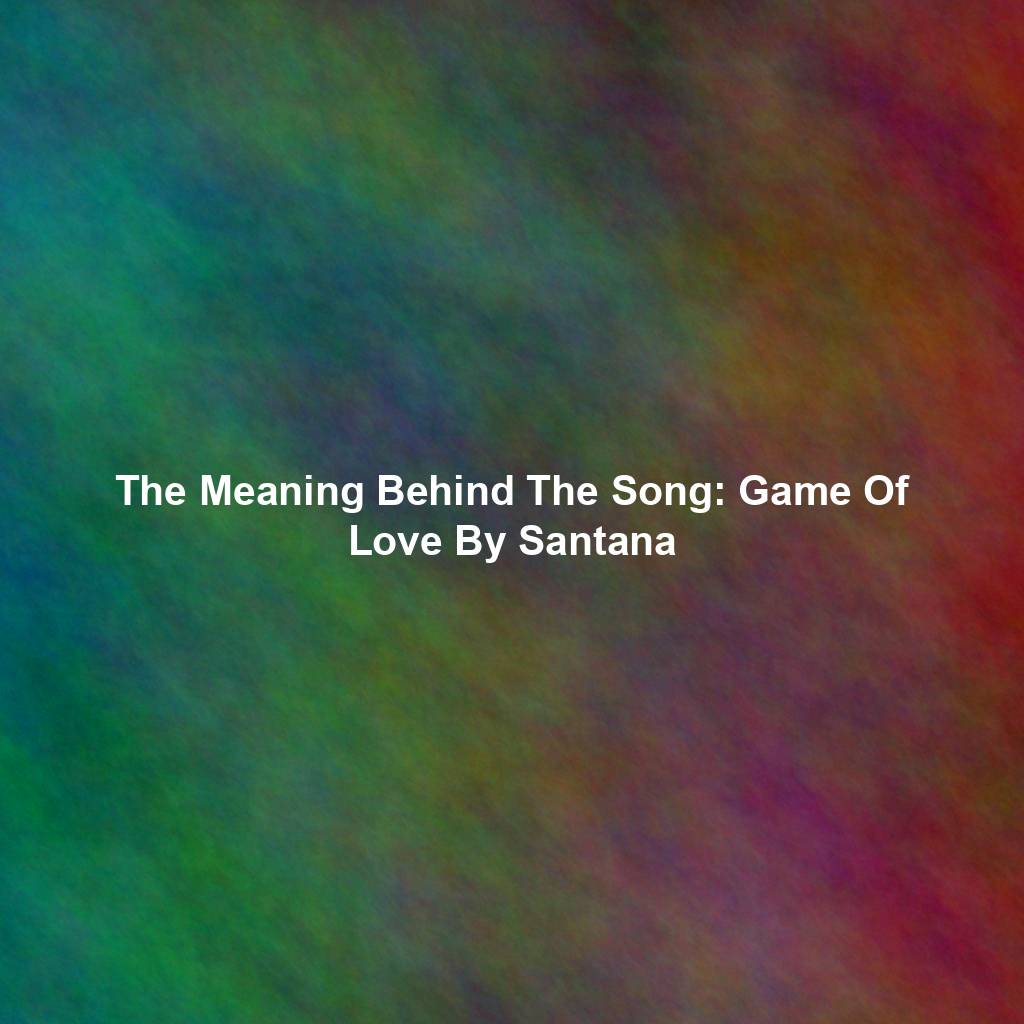 The Meaning Behind The Song: Game Of Love By Santana