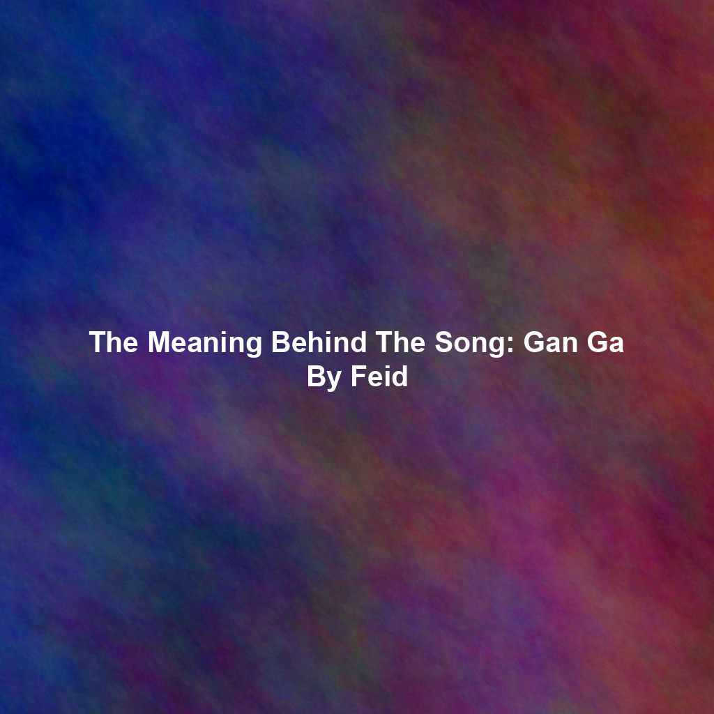 The Meaning Behind The Song: Gan Ga By Feid