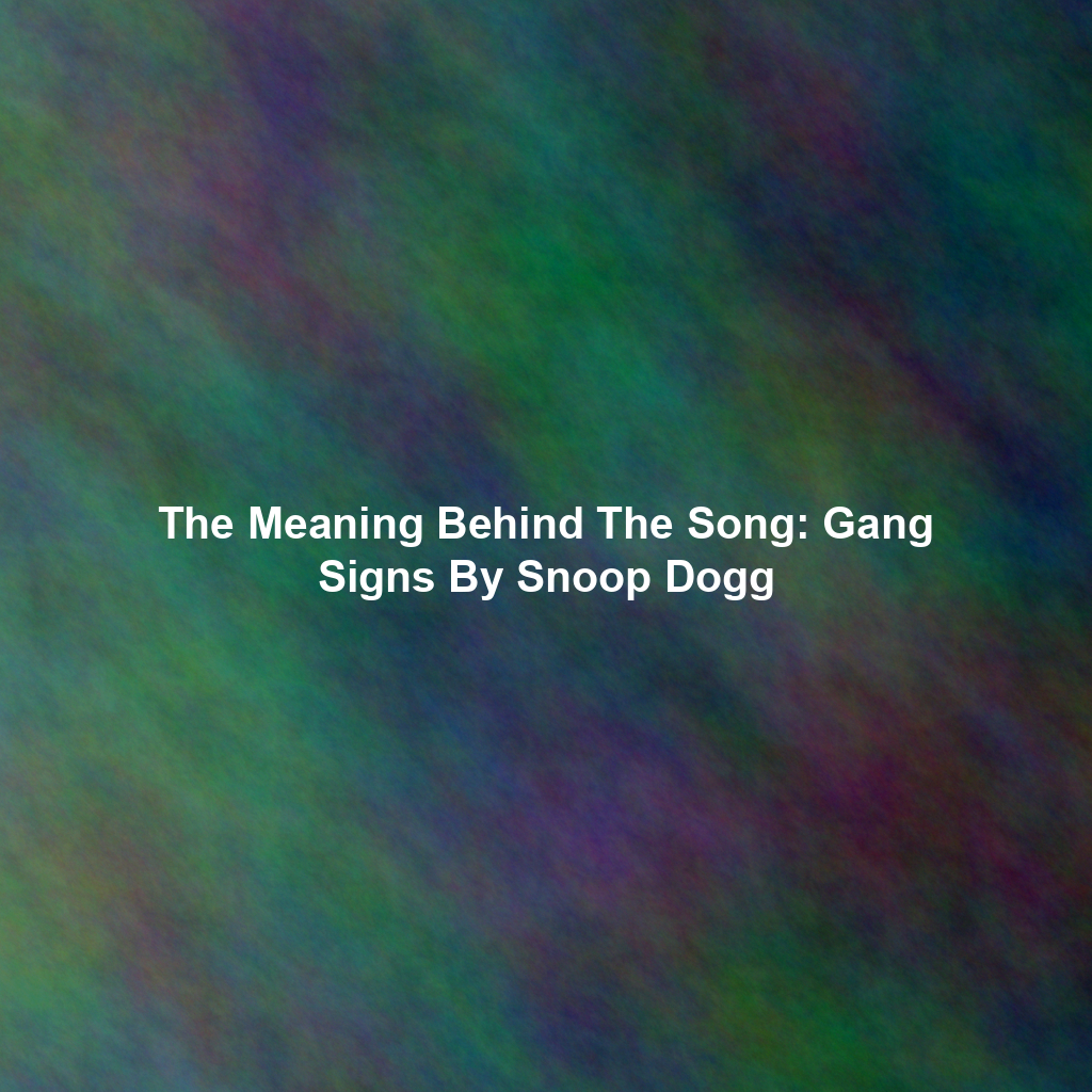 The Meaning Behind The Song: Gang Signs By Snoop Dogg