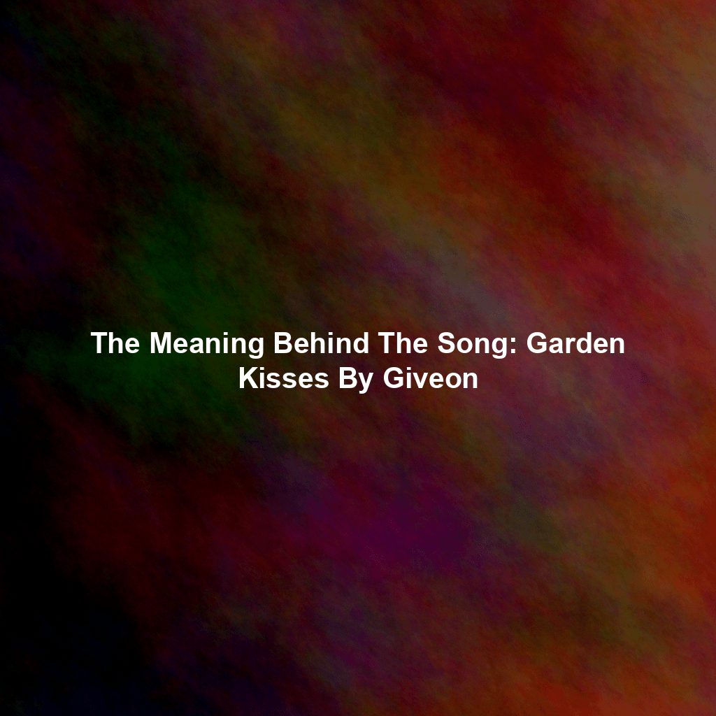 The Meaning Behind The Song: Garden Kisses By Giveon