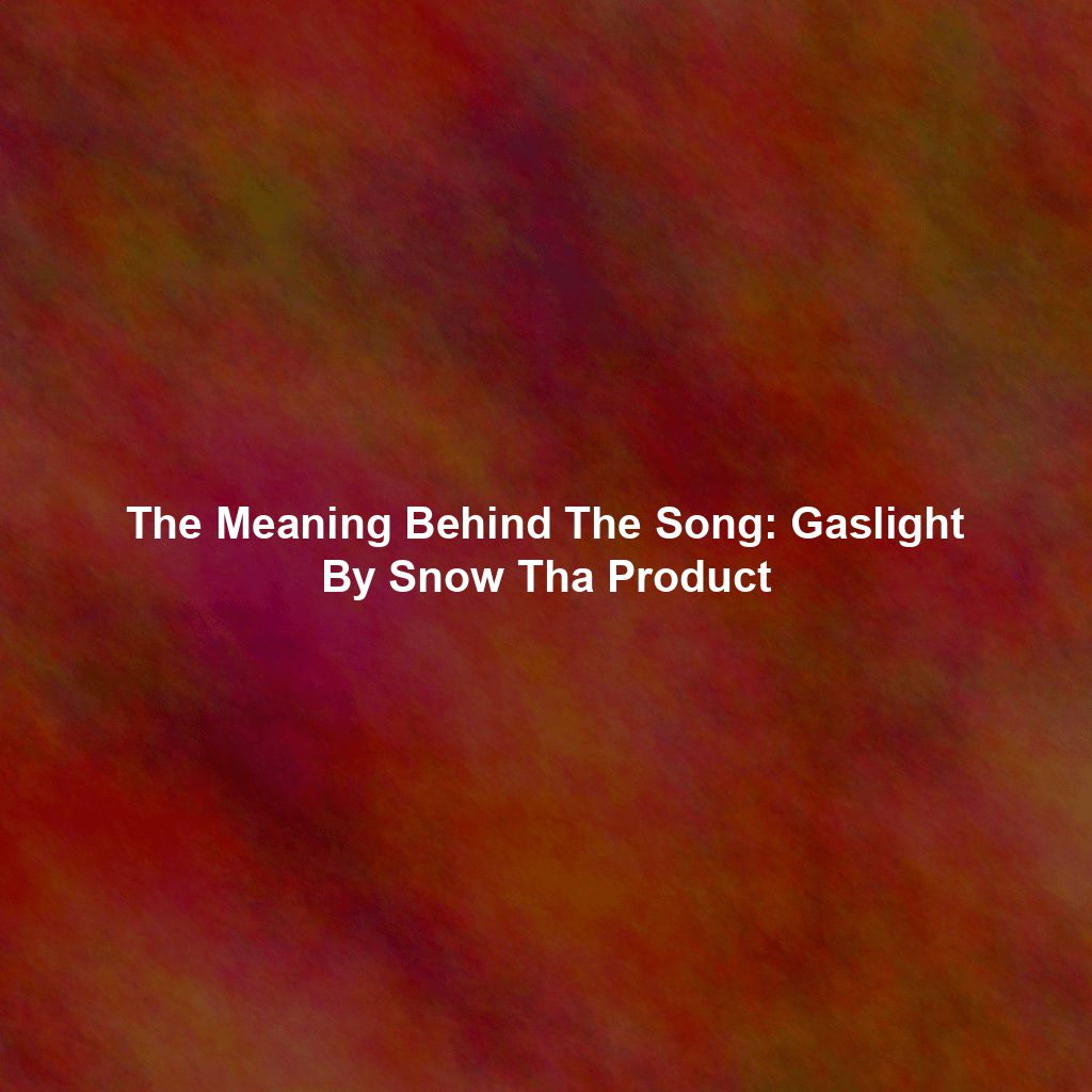 The Meaning Behind The Song: Gaslight By Snow Tha Product