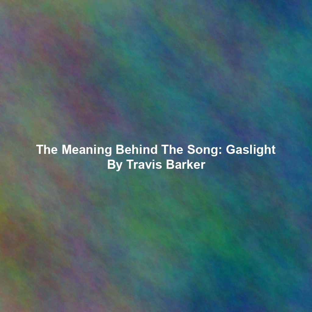 The Meaning Behind The Song: Gaslight By Travis Barker