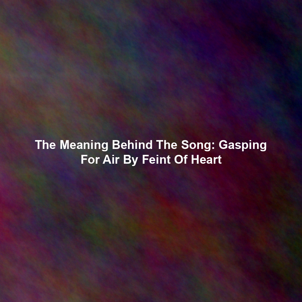The Meaning Behind The Song: Gasping For Air By Feint Of Heart