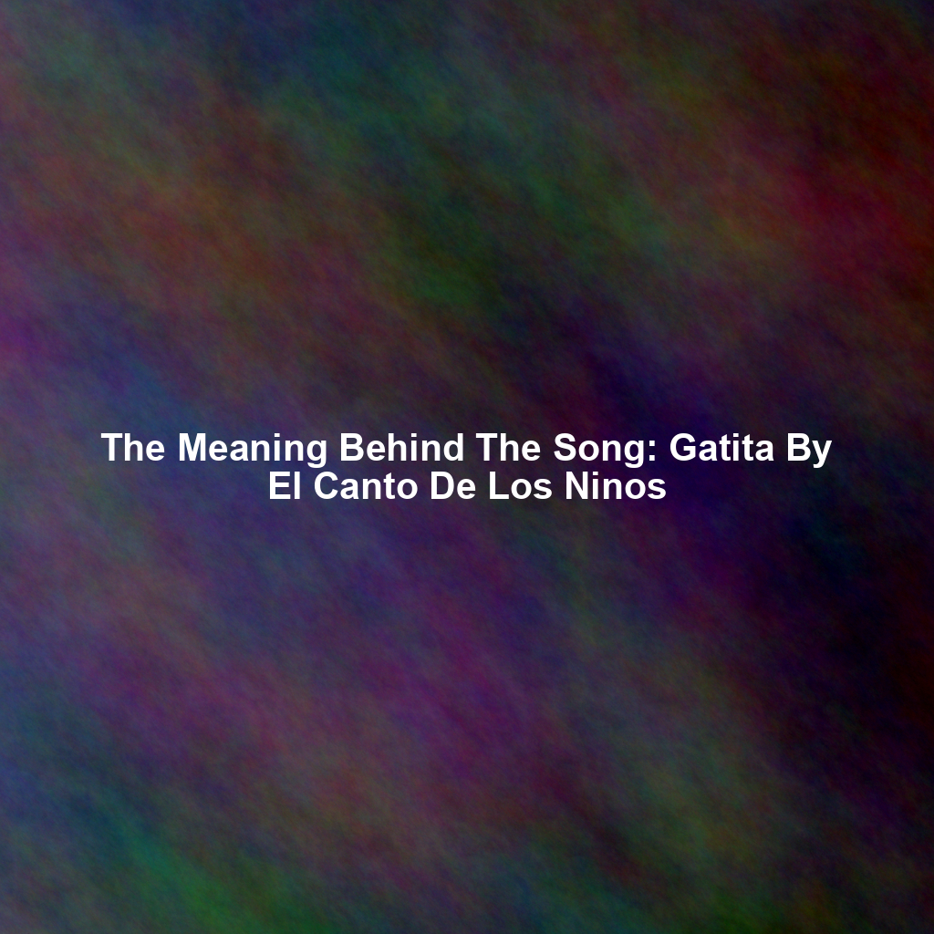 The Meaning Behind The Song: Gatita By El Canto De Los Ninos