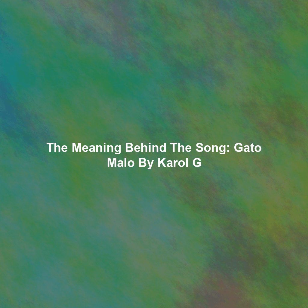 The Meaning Behind The Song: Gato Malo By Karol G