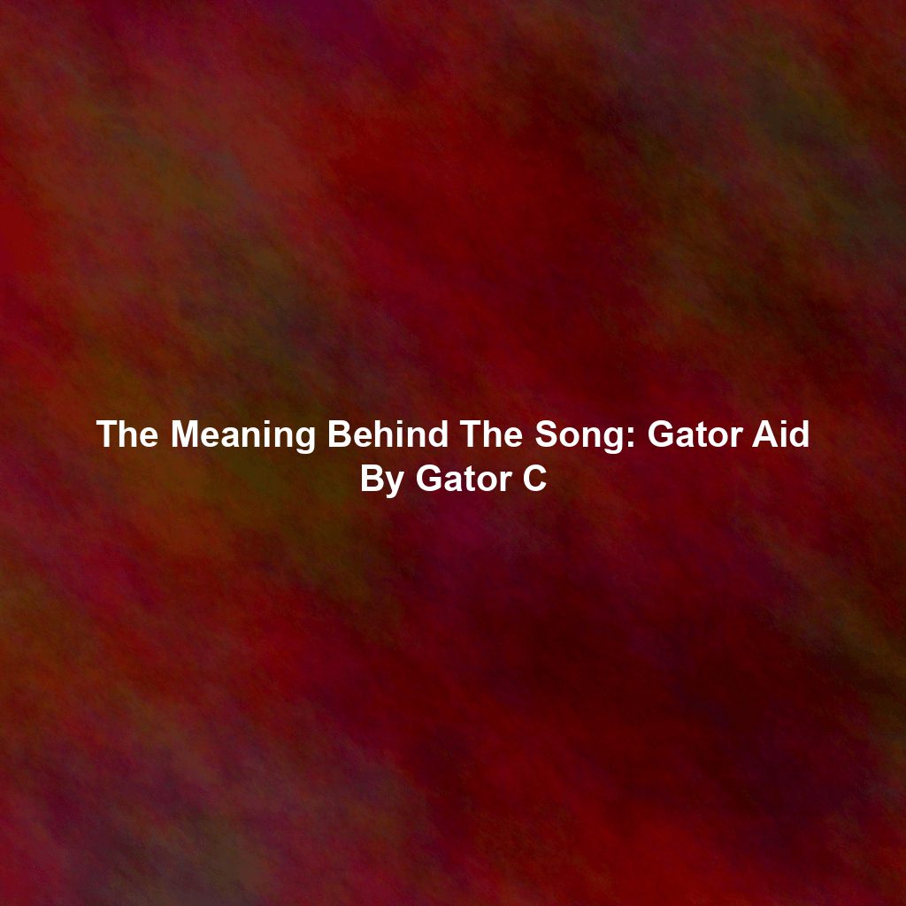 The Meaning Behind The Song: Gator Aid By Gator C