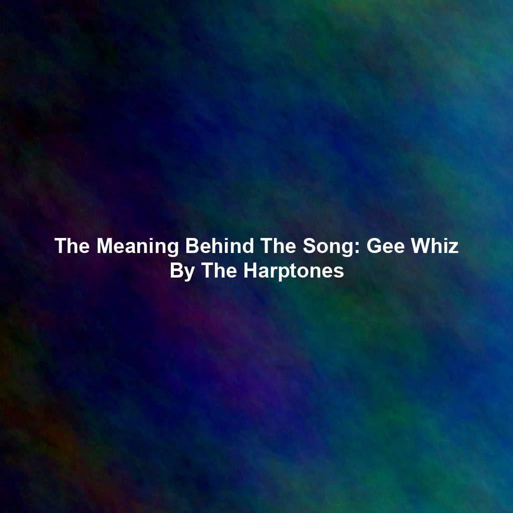 The Meaning Behind The Song: Gee Whiz By The Harptones