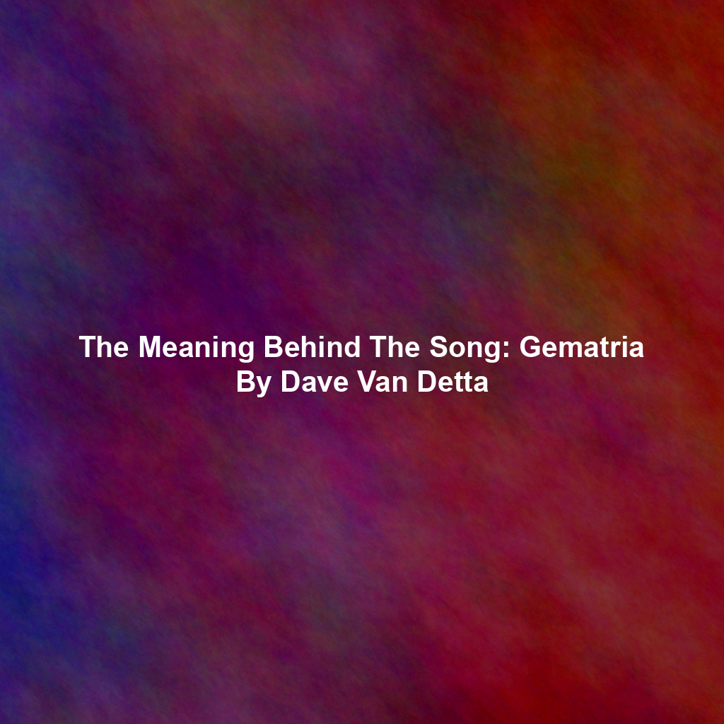 The Meaning Behind The Song: Gematria By Dave Van Detta