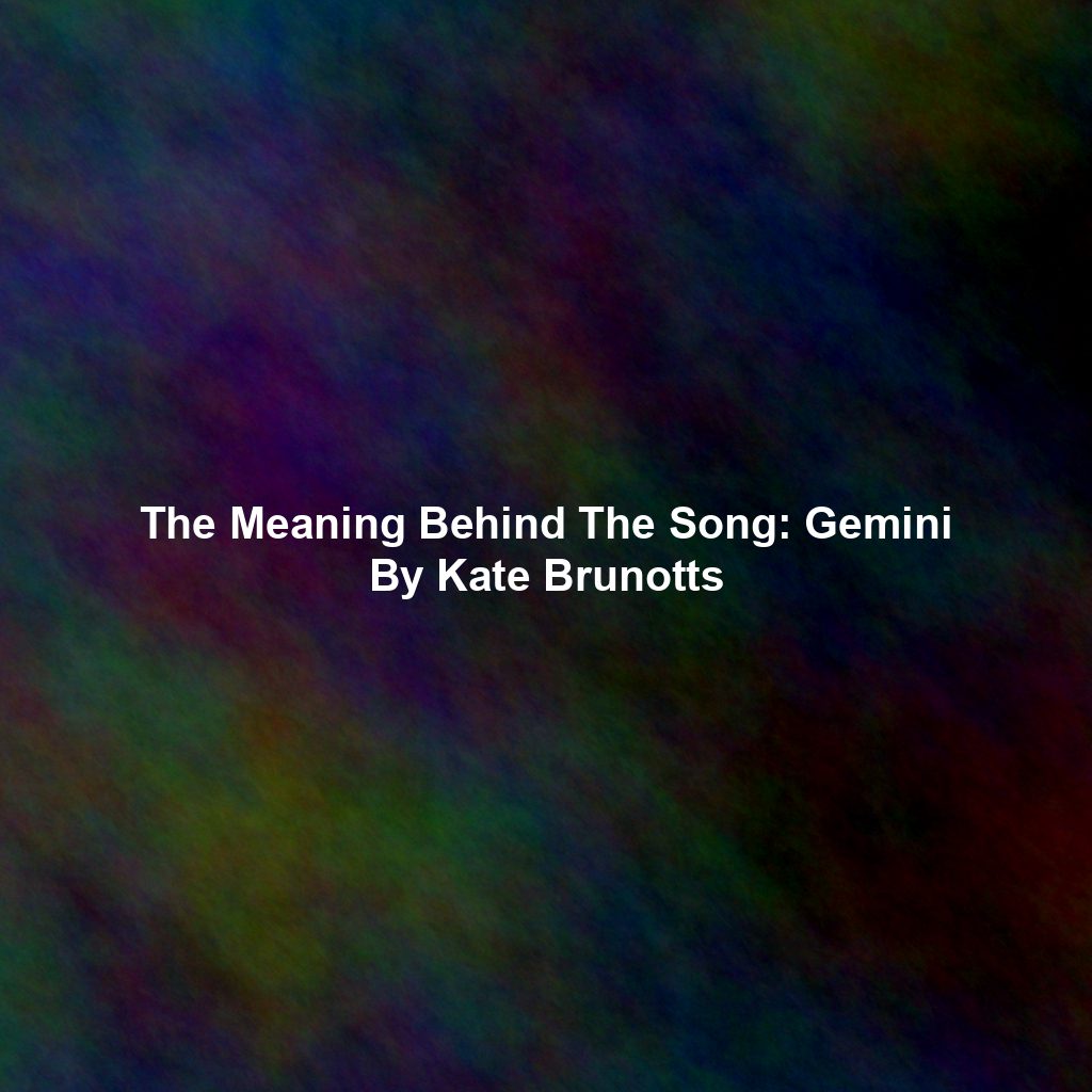 The Meaning Behind The Song: Gemini By Kate Brunotts