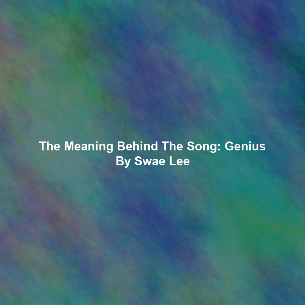 The Meaning Behind The Song: Genius By Swae Lee
