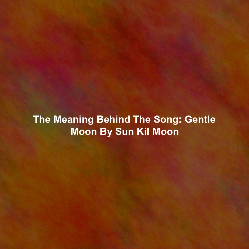 The Meaning Behind The Song: Gentle Moon By Sun Kil Moon