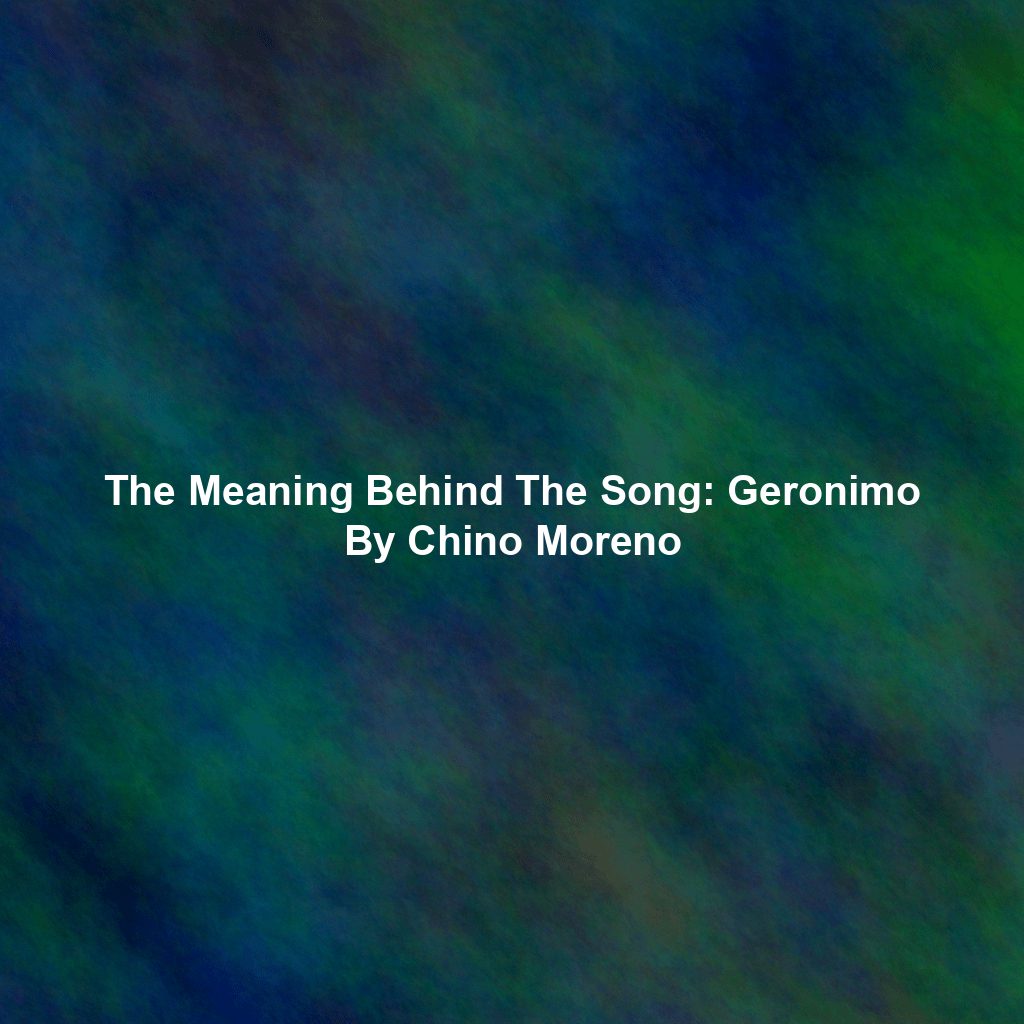 The Meaning Behind The Song: Geronimo By Chino Moreno