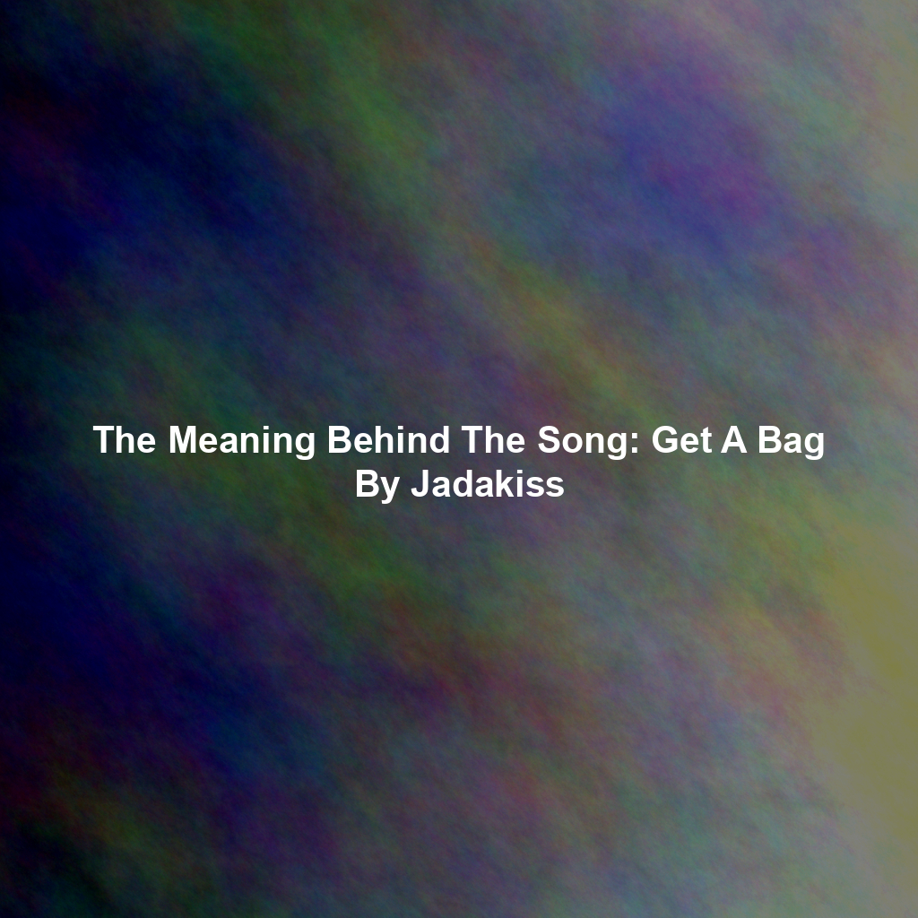The Meaning Behind The Song: Get A Bag By Jadakiss