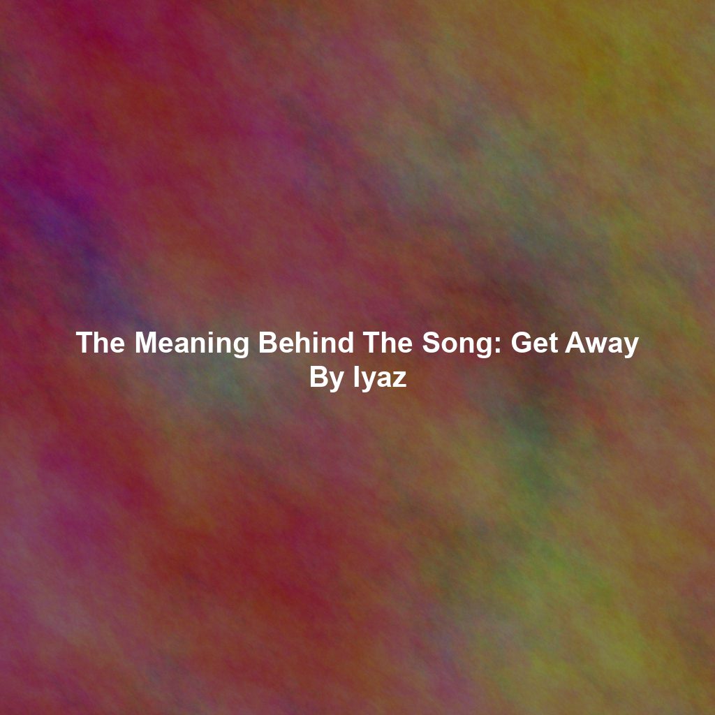 The Meaning Behind The Song: Get Away By Iyaz