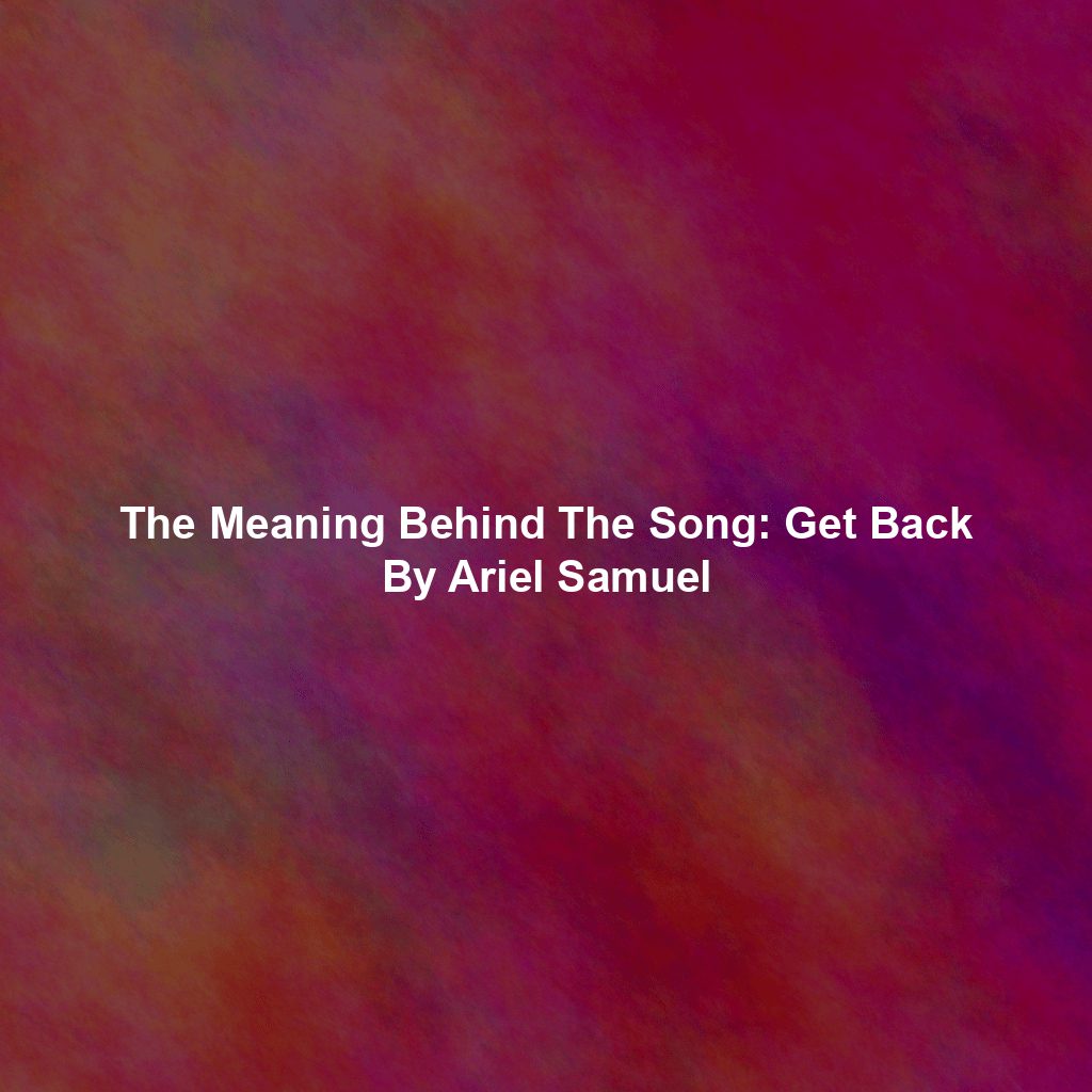 The Meaning Behind The Song: Get Back By Ariel Samuel