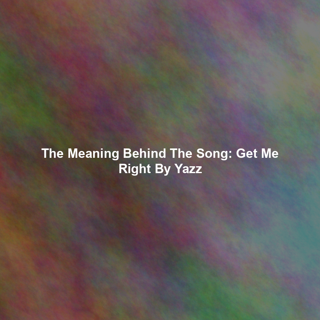 The Meaning Behind The Song: Get Me Right By Yazz