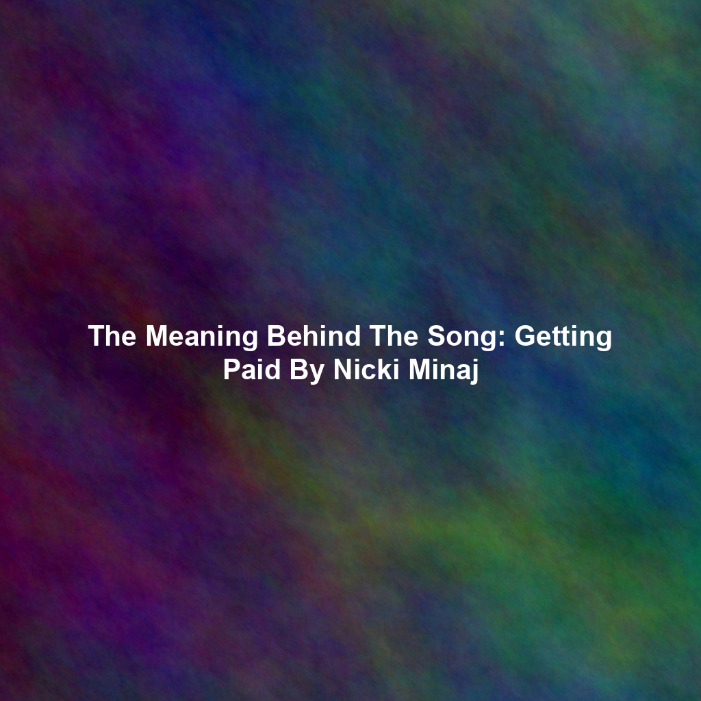 The Meaning Behind The Song: Getting Paid By Nicki Minaj