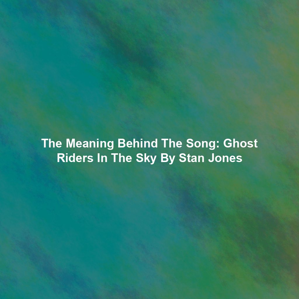 The Meaning Behind The Song: Ghost Riders In The Sky By Stan Jones