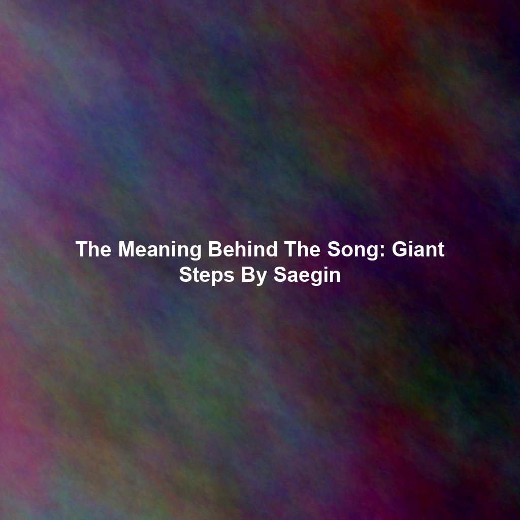 The Meaning Behind The Song: Giant Steps By Saegin