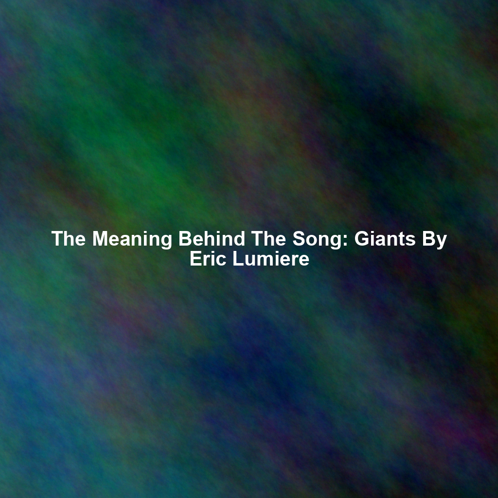 The Meaning Behind The Song: Giants By Eric Lumiere