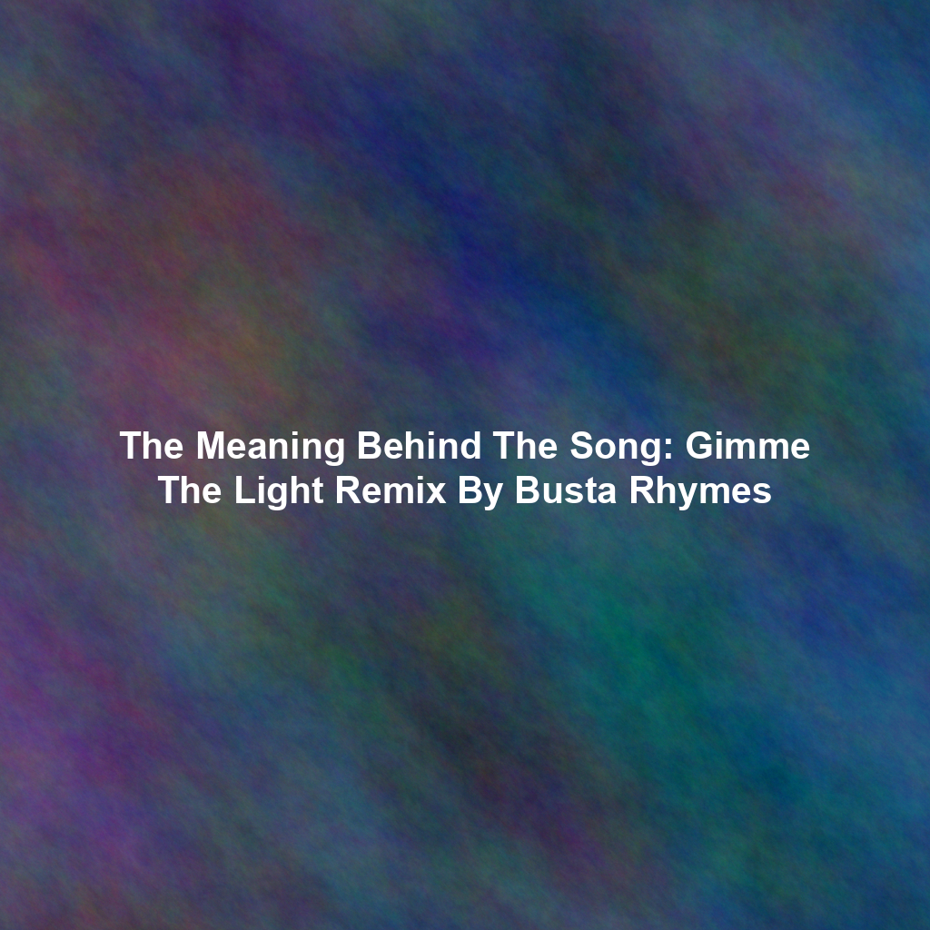 The Meaning Behind The Song: Gimme The Light Remix By Busta Rhymes