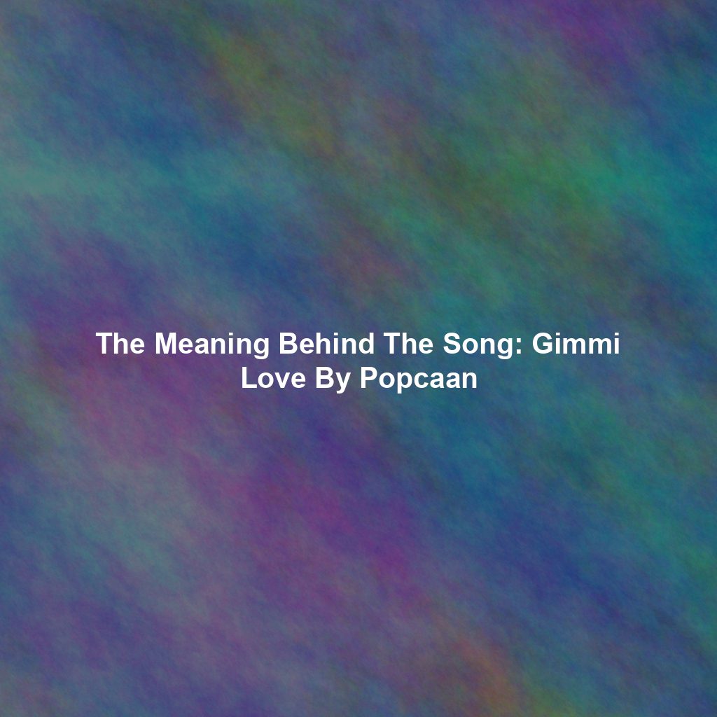 The Meaning Behind The Song: Gimmi Love By Popcaan
