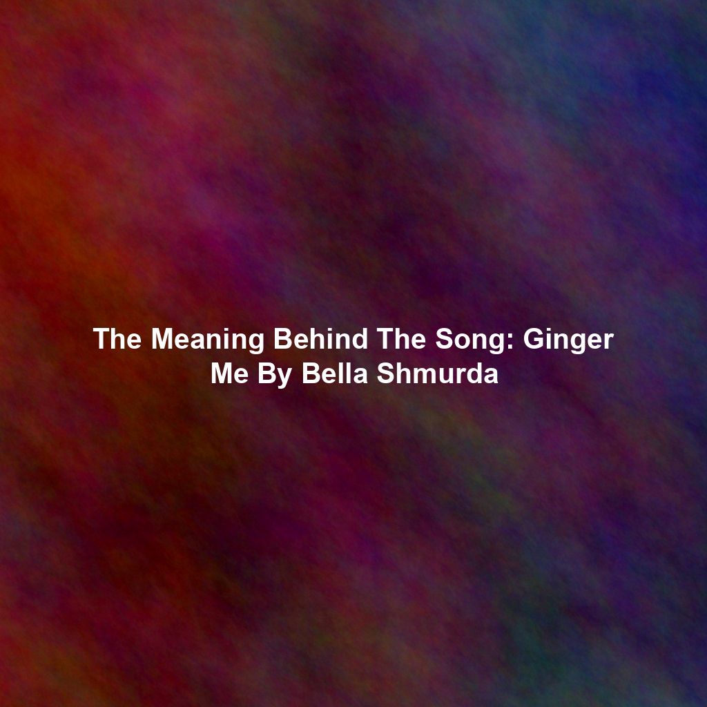 The Meaning Behind The Song: Ginger Me By Bella Shmurda