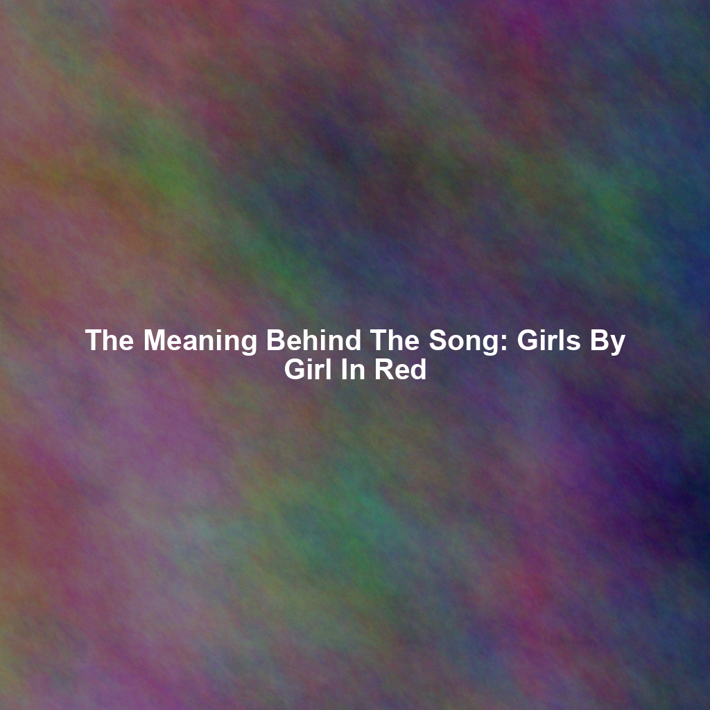 The Meaning Behind The Song: Girls By Girl In Red