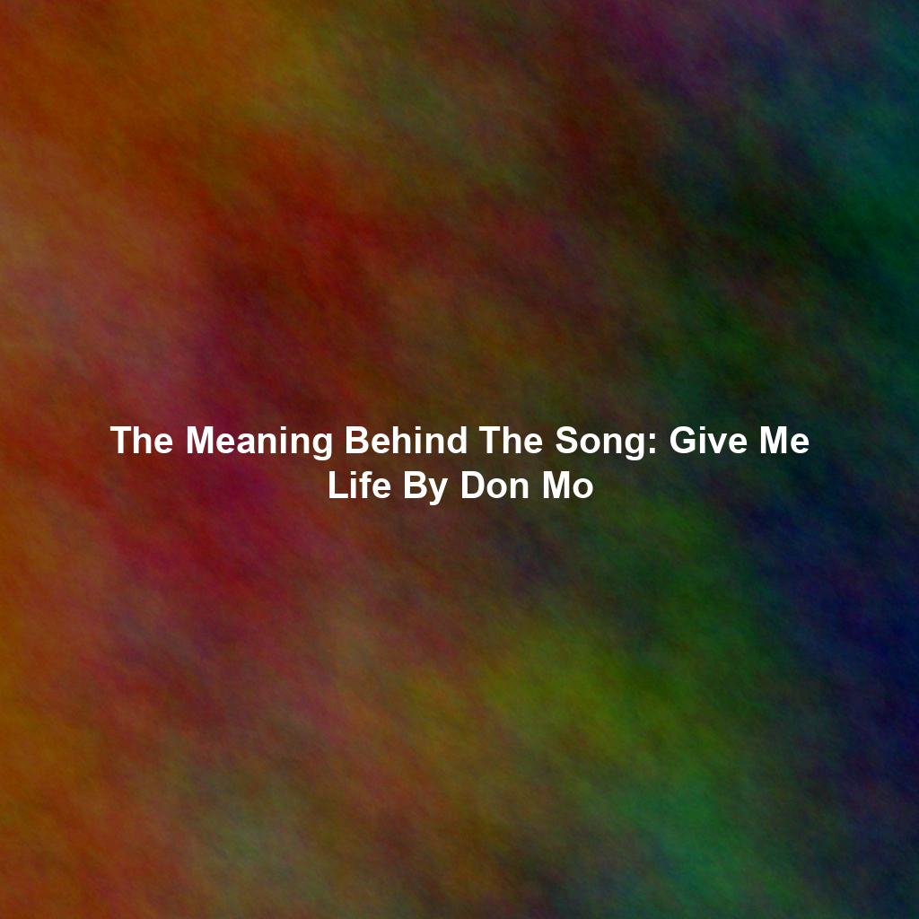 The Meaning Behind The Song: Give Me Life By Don Mo