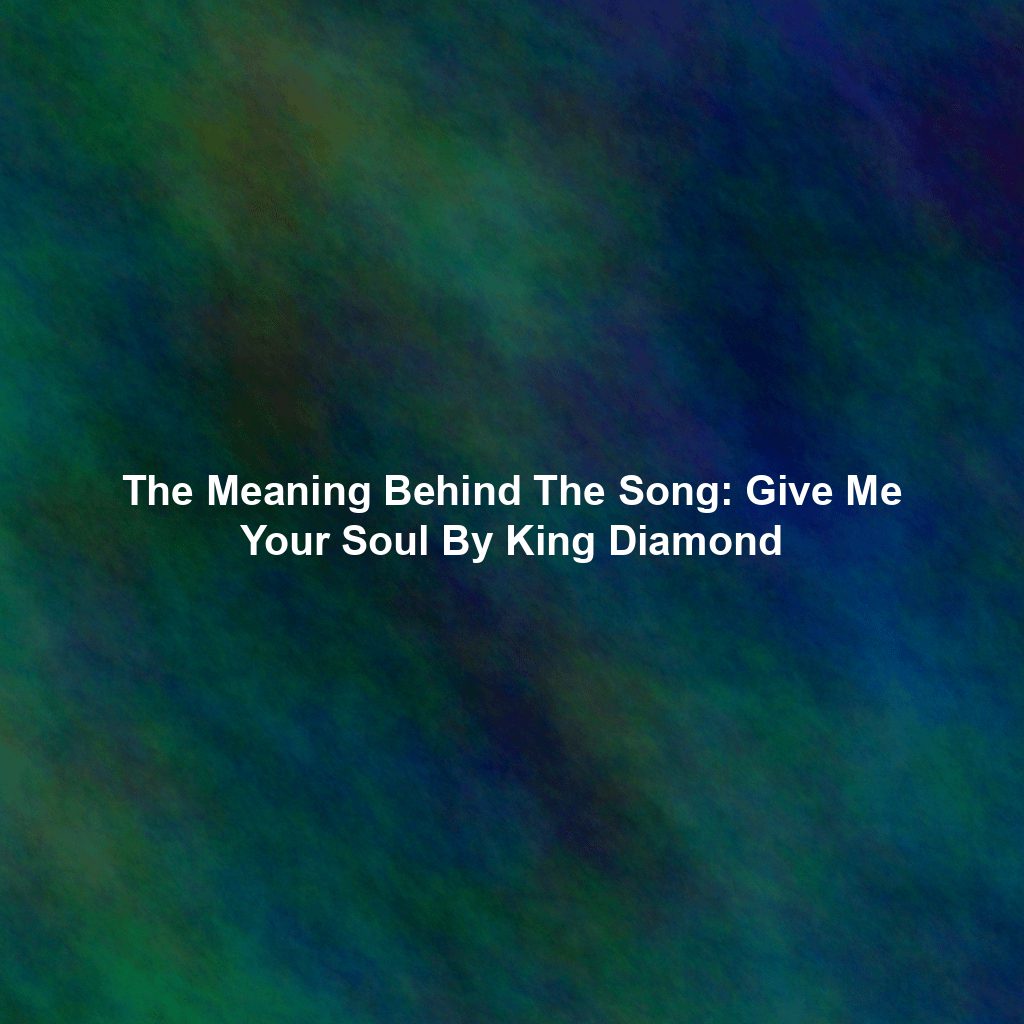 The Meaning Behind The Song: Give Me Your Soul By King Diamond