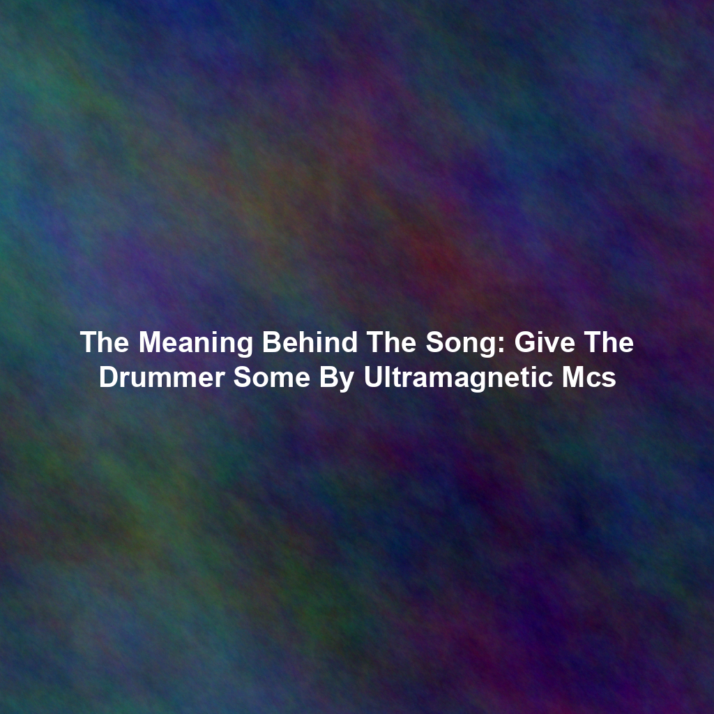 The Meaning Behind The Song: Give The Drummer Some By Ultramagnetic Mcs