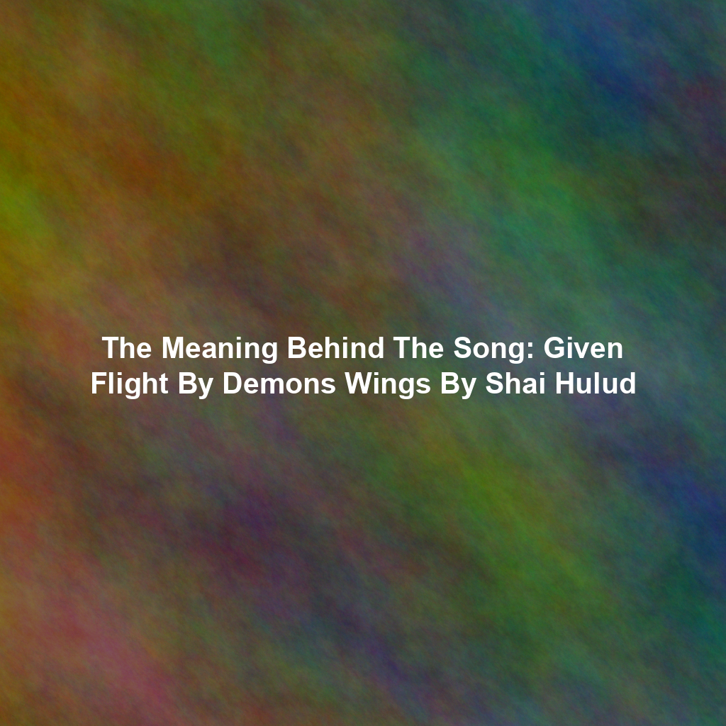 The Meaning Behind The Song: Given Flight By Demons Wings By Shai Hulud