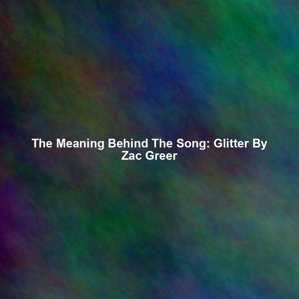 The Meaning Behind The Song: Glitter By Zac Greer