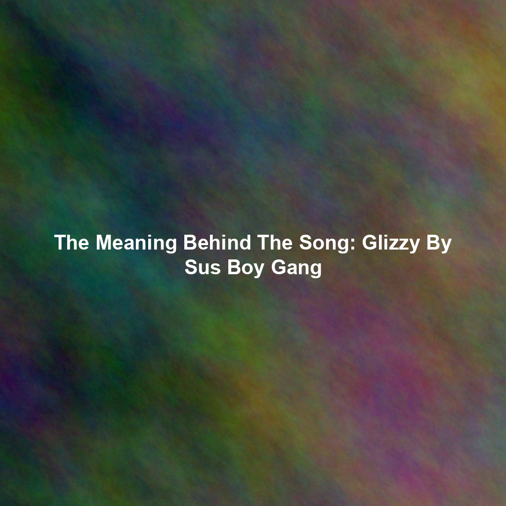 The Meaning Behind The Song: Glizzy By Sus Boy Gang