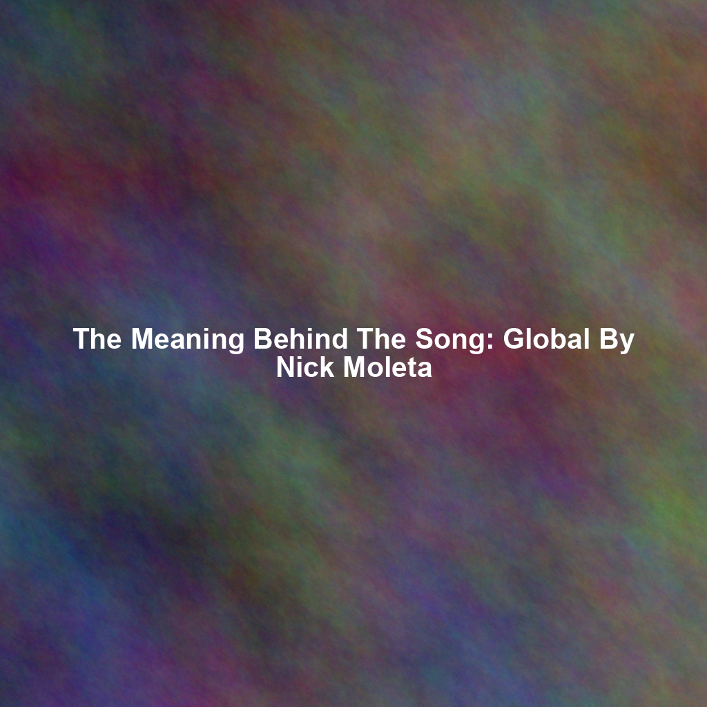 The Meaning Behind The Song: Global By Nick Moleta