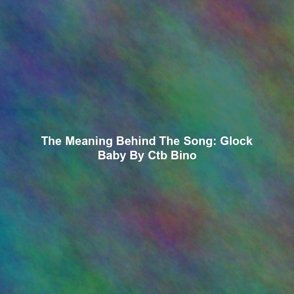 The Meaning Behind The Song: Glock Baby By Ctb Bino