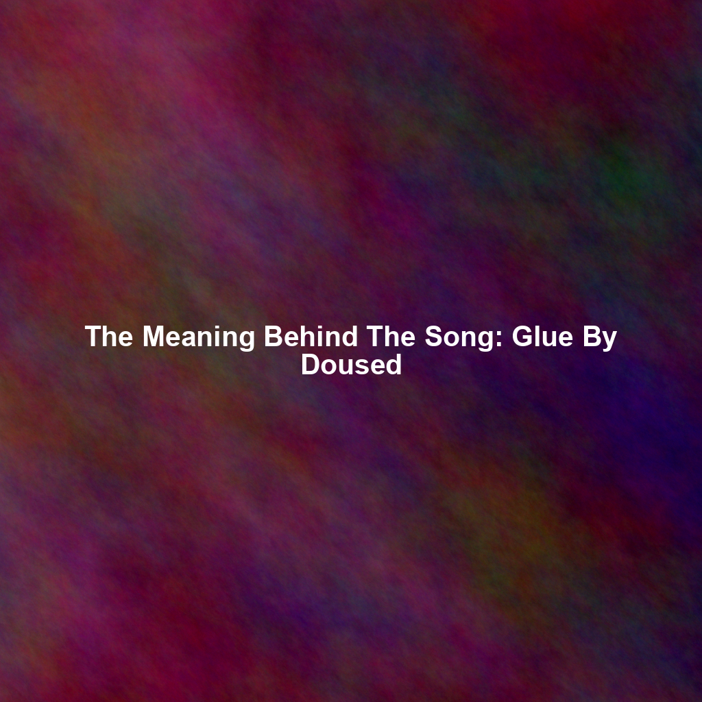 The Meaning Behind The Song: Glue By Doused